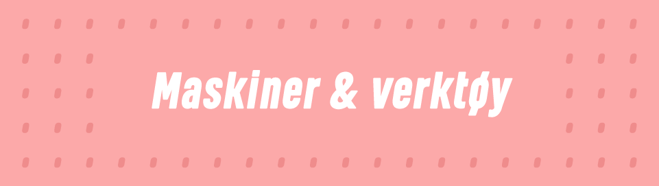 Maskiner & verktøy