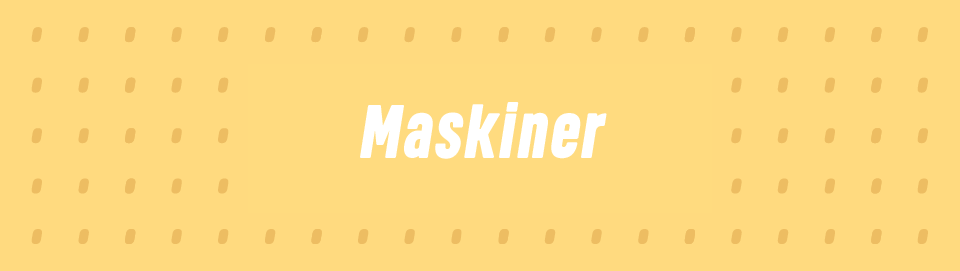 Maskiner.