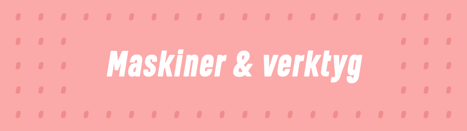 Maskiner & verktyg